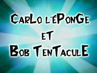 Squidbob Tentaclepants  -  Carlo l'Éponge et Bob Tentacule